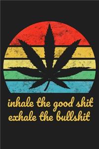 Inhale the Good Shit Exhale the Bullshit