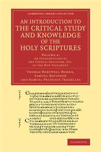 Introduction to the Critical Study and Knowledge of the Holy Scriptures: Volume 4, an Introduction to the Textual Criticism, Etc. of the New Testament