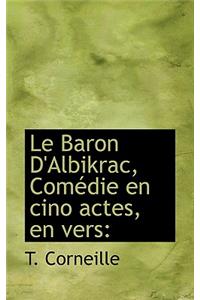 Le Baron D'Albikrac, Com Die En Cino Actes, En Vers