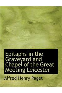 Epitaphs in the Graveyard and Chapel of the Great Meeting Leicester