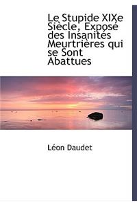 Le Stupide Xixe SiÃ¨cle, ExposÃ© Des InsanitÃ©s MeurtriÃ¨res Qui Se Sont Abattues