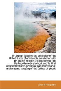 Dr. Lyman Spalding, the Originator of the United States Pharmacopia, Co-Laborer with Dr. Nathan Smit