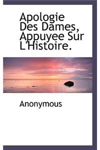 Apologie Des Dames, Appuyee Sur L'Histoire.