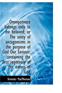 Omnipotence Belongs Only to the Beloved; Or the Unity of Antagonisms in the Purpose of God Our Savio
