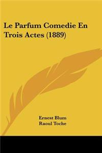 Parfum Comedie En Trois Actes (1889)