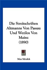 Die Streitschriften Altmanns Von Passau Und Wezilos Von Mainz (1890)
