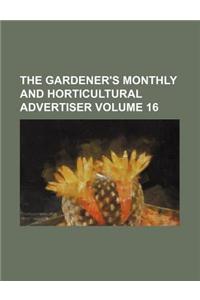 The Gardener's Monthly and Horticultural Advertiser Volume 16
