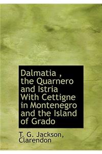 Dalmatia, the Quarnero and Istria with Cettigne in Montenegro and the Island of Grado