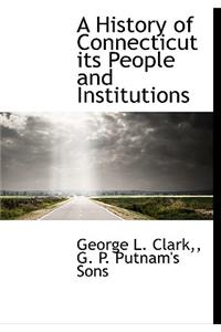 A History of Connecticut Its People and Institutions