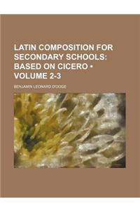 Latin Composition for Secondary Schools (Volume 2-3); Based on Cicero