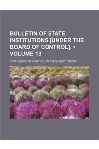 Bulletin of State Institutions [Under the Board of Control]. (Volume 13)