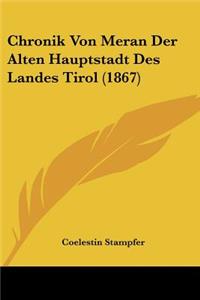 Chronik Von Meran Der Alten Hauptstadt Des Landes Tirol (1867)