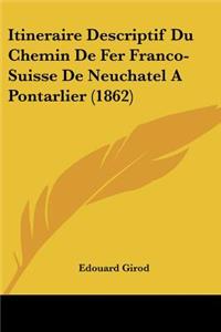 Itineraire Descriptif Du Chemin De Fer Franco-Suisse De Neuchatel A Pontarlier (1862)