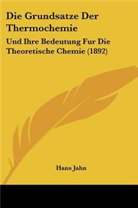 Grundsatze Der Thermochemie: Und Ihre Bedeutung Fur Die Theoretische Chemie (1892)