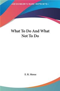What to Do and What Not to Do
