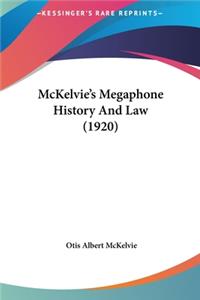 McKelvie's Megaphone History And Law (1920)