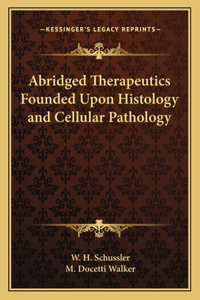 Abridged Therapeutics Founded Upon Histology and Cellular Pathology