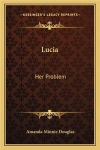 Lucia: Her Problem
