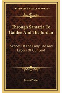 Through Samaria to Galilee and the Jordan