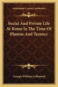 Social and Private Life at Rome in the Time of Plautus and Terence