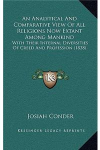 An Analytical and Comparative View of All Religions Now Extant Among Mankind