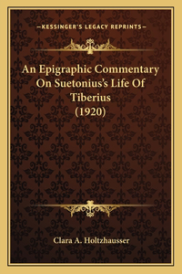 Epigraphic Commentary On Suetonius's Life Of Tiberius (1920)