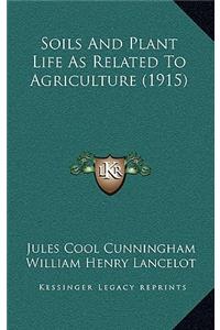 Soils And Plant Life As Related To Agriculture (1915)