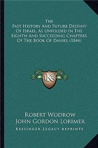 Past History And Future Destiny Of Israel, As Unfolded In The Eighth And Succeeding Chapters Of The Book Of Daniel (1844)