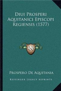 Diui Prosperi Aquitanici Episcopi Regiensis (1577)