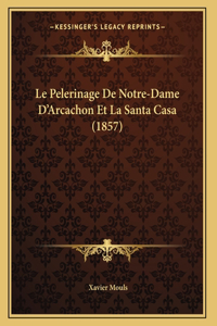 Le Pelerinage De Notre-Dame D'Arcachon Et La Santa Casa (1857)