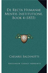 De Recta Humanae Mentis Institutione, Book 4 (1855)