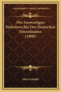 Die Auswartigen Hoheitsrechte Der Deutschen Einzelstaaten (1908)