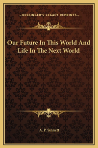 Our Future In This World And Life In The Next World
