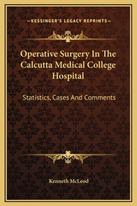 Operative Surgery In The Calcutta Medical College Hospital