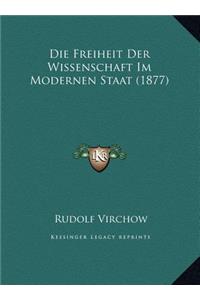 Die Freiheit Der Wissenschaft Im Modernen Staat (1877) Die Freiheit Der Wissenschaft Im Modernen Staat (1877)