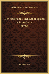 Den Nederlandtschen Landt-Spiegel in Ryme Gestelt (1599)