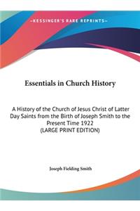 Essentials in Church History: A History of the Church of Jesus Christ of Latter Day Saints from the Birth of Joseph Smith to the Present Time 1922 (LARGE PRINT EDITION)