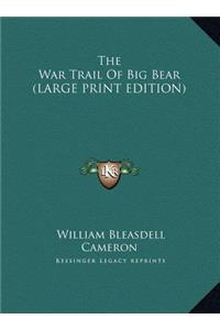 The War Trail Of Big Bear (LARGE PRINT EDITION)