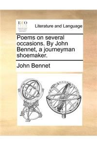 Poems on several occasions. By John Bennet, a journeyman shoemaker.