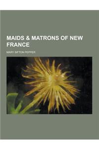 Maids & Matrons of New France