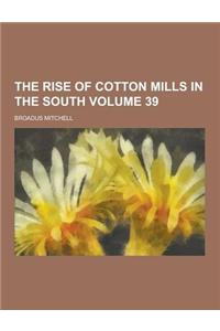 The Rise of Cotton Mills in the South Volume 39