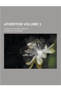 Atherton; A Tale of the Last Century Volume 3
