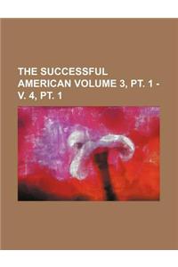 The Successful American Volume 3, PT. 1 - V. 4, PT. 1