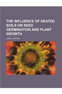 The Influence of Heated Soils on Seed Germination and Plant Growth