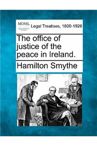 The office of justice of the peace in Ireland.