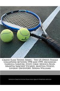 Grand Slam Tennis Series - The Us Open's Female Champions Between 1990 and 1999, Including Gabriela Sabatini, Steffi Graf, Monica Seles, Arantxa Sanchez Vicario, Martina Hingis, Lindsay Davenport, Serena Williams