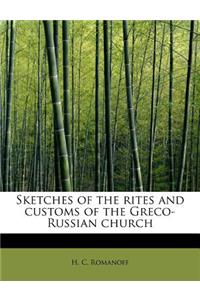 Sketches of the Rites and Customs of the Greco-Russian Church