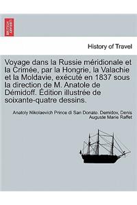 Voyage dans la Russie méridionale et la Crimée, par la Hongrie, la Valachie et la Moldavie, exécuté en 1837 sous la direction de M. Anatole de Démidoff. Édition illustrée de soixante-quatre dessins.