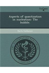 Aspects of Quantization in Nucleation: The Bubble
