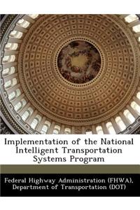 Implementation of the National Intelligent Transportation Systems Program